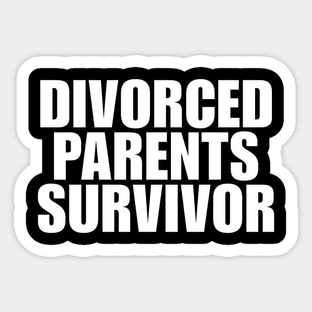 Divorced Parents Survivor - Funny T-Shirts, Long-Sleeve, Hoodies or Sweatshirts Y2K Sticker by ILOVEY2K